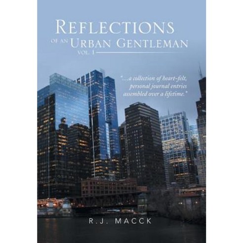 Reflections of an Urban Gentleman Vol. 1: A Collection of Heartfelt Personal Journal Entries Assembled Over a Lifetime Hardcover, Xlibris Corporation