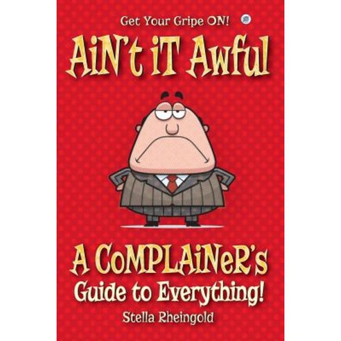 Ain''t It Awful: A Complainer''s Guide to Everything Paperback, Sovereign Media Group