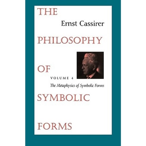 The Philosophy of Symbolic Forms: Volume 4: The Metaphysics of Symbolic Forms Paperback, Yale University Press