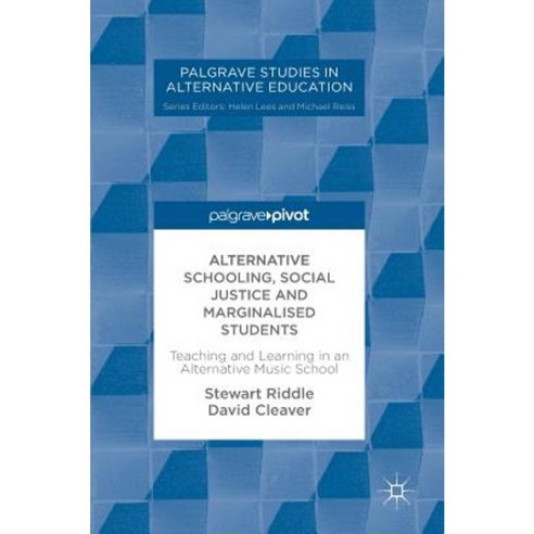 Alternative Schooling Social Justice and Marginalised Students: Teaching and Learning in an Alternative Music School Hardcover, Palgrave MacMillan