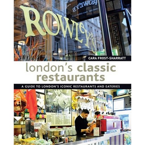 London''s Classic Restaurants: A Guide to London''s Iconic Restaurants and Eateries Paperback, Interlink Books