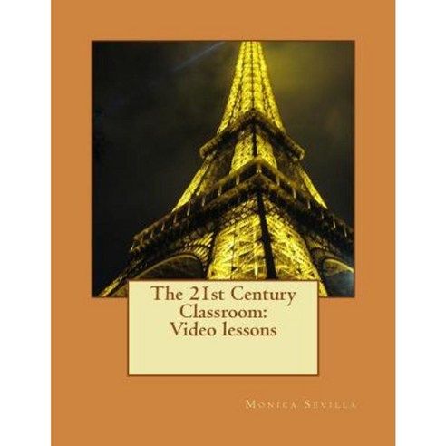 The 21st Century Classroom: Video Lessons Paperback, Createspace