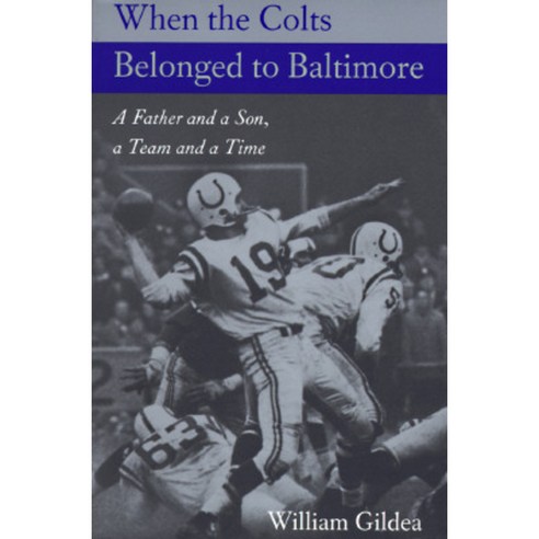 When the Colts Belonged to Baltimore: A Father and a Son a Team and a Time Paperback, Johns Hopkins University Press