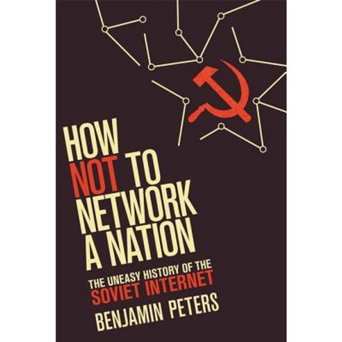 How Not to Network a Nation: The Uneasy History of the Soviet Internet Paperback, Mit Press