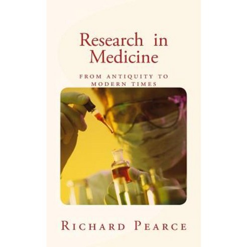 Research in Medicine: From Antiquity to Modern Times Paperback, Createspace Independent Publishing Platform