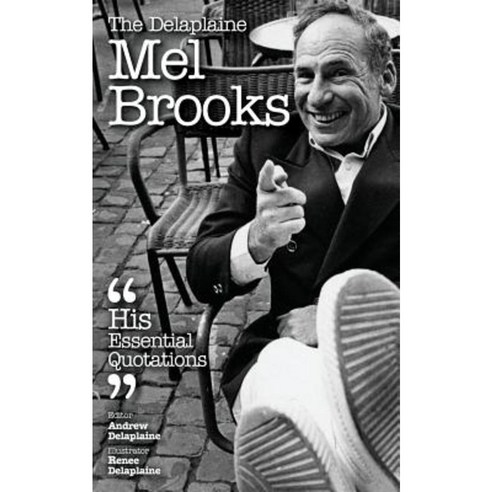 The Delaplaine Mel Brooks - His Essential Quotations Paperback, Gramercy Park Press