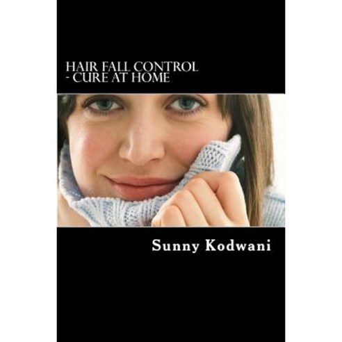 Hair Fall Control - Cure at Home Paperback, Createspace Independent Publishing Platform