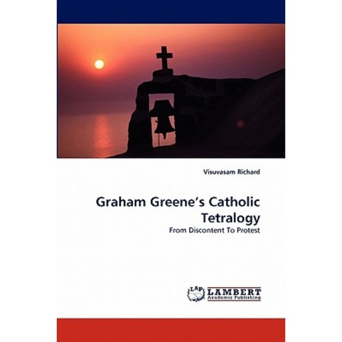 Graham Greene''s Catholic Tetralogy Paperback, LAP Lambert Academic Publishing