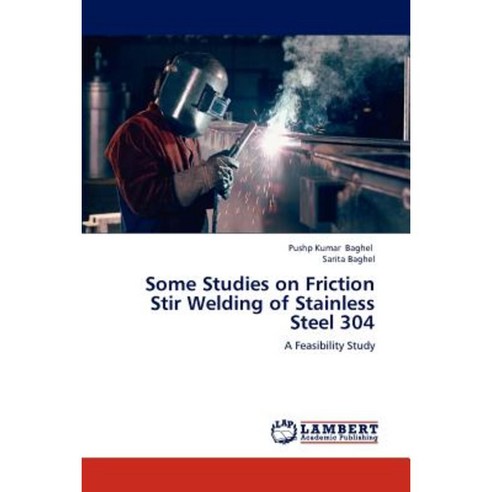 Some Studies on Friction Stir Welding of Stainless Steel 304 Paperback ...