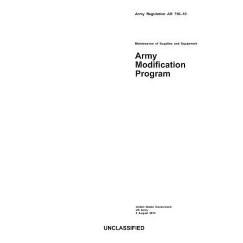 Army Regulation AR 750-10 Army Modification Program 5 August 2013 ...