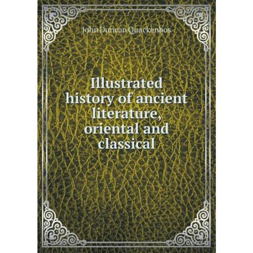 Illustrated History of Ancient Literature Oriental and Classical ...