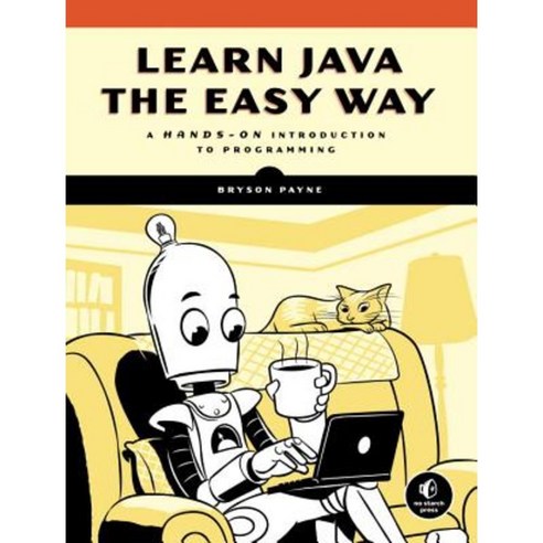 Learn Java the Easy Way: A Hands-On Introduction to Programming Paperback, No Starch Press