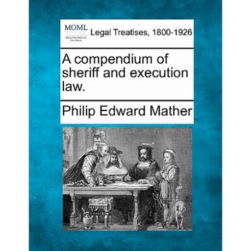 A Compendium of Sheriff and Execution Law. Paperback, Gale, Making of Modern Law