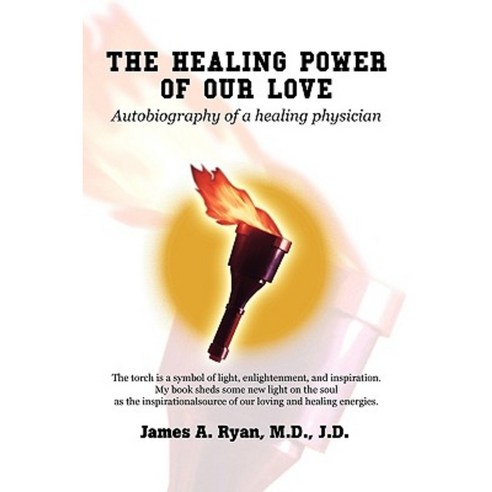 The Healing Power of Our Love: Autobiography of a Healing Physician Paperback, iUniverse