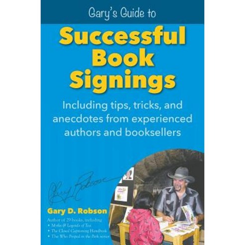 Gary''s Guide to Successful Book Signings: Including Tips Tricks & Anecdotes from Experienced Authors and Booksellers Paperback, Proseyr Publishing