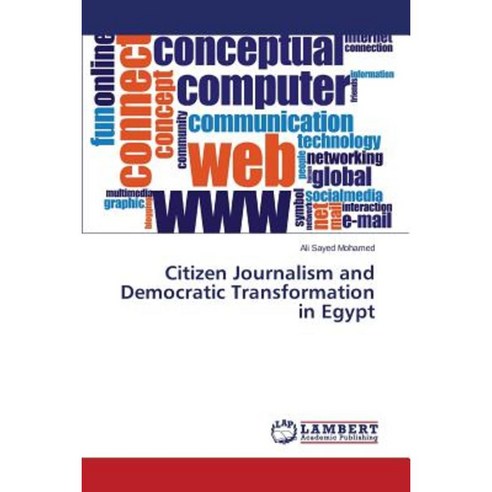 Citizen Journalism and Democratic Transformation in Egypt Paperback, LAP Lambert Academic Publishing