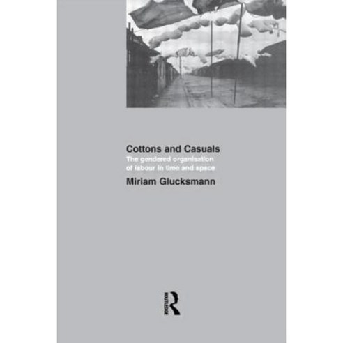 Cottons and Casuals: The Gendered Organisation of Labour in Time and Space Paperback, Routledge Cavendish