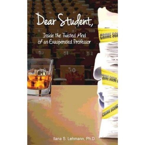 Dear Student: Inside the Twisted Mind of an Exasperated Professor Paperback, Mind Meld Media, LLC