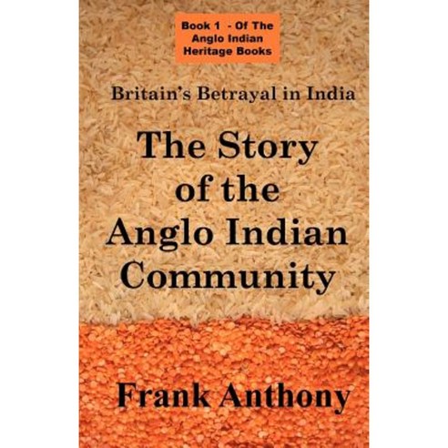 Britain''s Betrayal in India: The Story of the Anglo Indian Community Paperback, Simon Wallenburg Press