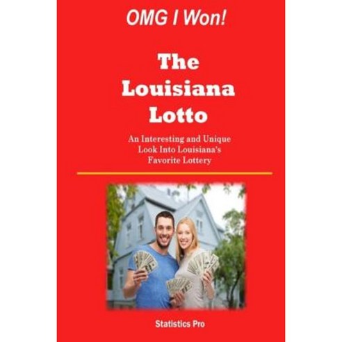 Omg I Won! the Louisiana Lotto: An Interesting and Unique Look Into Louisiana''s Favorite Lottery Paperback, Createspace