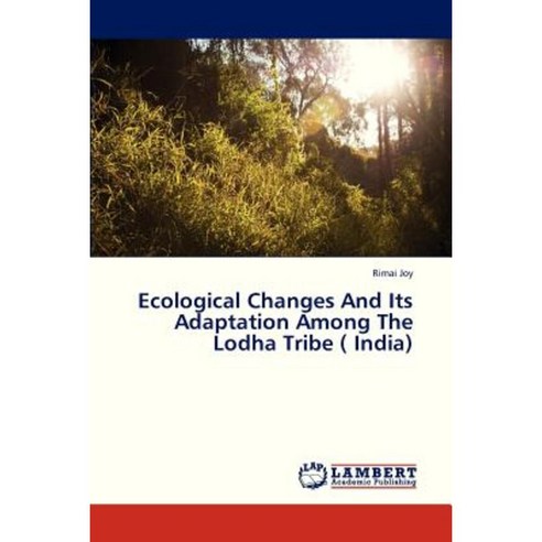 Ecological Changes and Its Adaptation Among the Lodha Tribe ( India) Paperback, LAP Lambert Academic Publishing