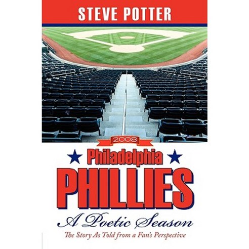 2008 Philadelphia Phillies - A Poetic Season: The Story as Told from a Fan''s Perspective Paperback, Authorhouse