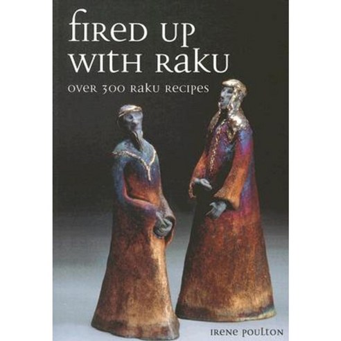 Fired Up with Raku: Over 300 Raku Recipes Paperback, Crowood Press (UK)