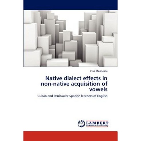 Native Dialect Effects in Non-Native Acquisition of Vowels Paperback, LAP Lambert Academic Publishing