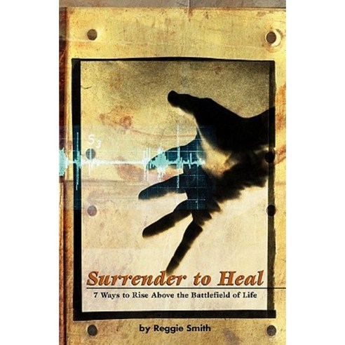 Surrender to Heal: Seven Ways to Rise Above the Battlefields of Life Paperback, Sameboat, Incorporated