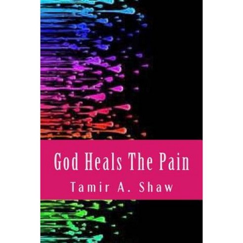 God Heals the Pain Paperback, Createspace Independent Publishing Platform