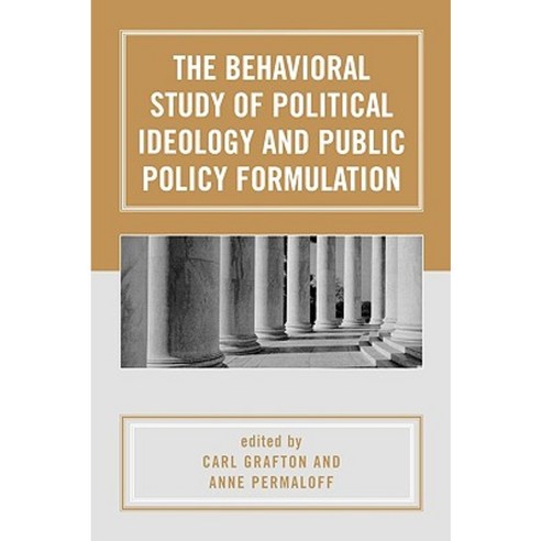 The Behavioral Study of Political Ideology and Public Policy Formulation Paperback, Upa
