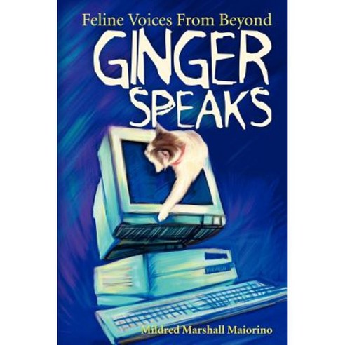 Ginger Speaks: Feline Voices from Beyond Paperback, iUniverse
