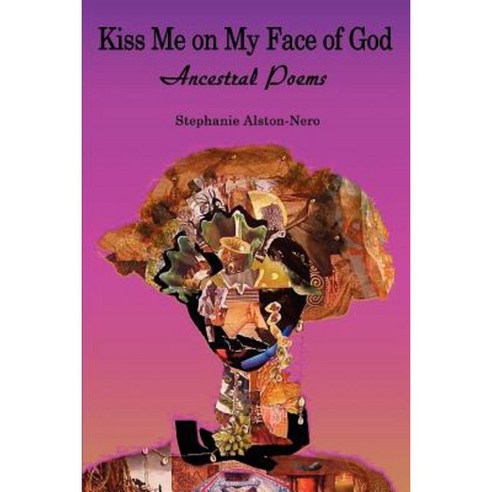 Kiss Me on My Face of God: Ancestral Poems Paperback, iUniverse