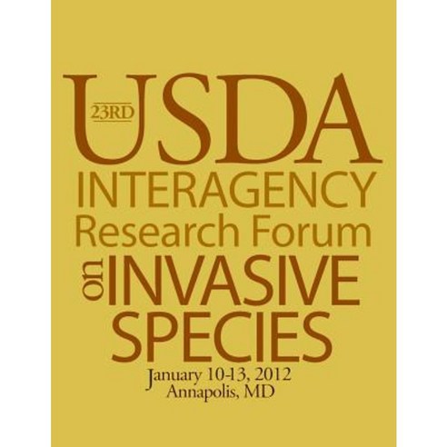 Proceedings 23rd U.S. Department of Agriculture Interagency Research Forum on Invasive Species 2012 Paperback, Createspace