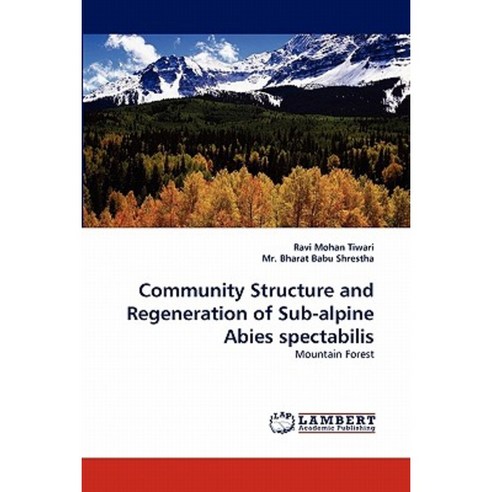Community Structure and Regeneration of Sub-Alpine Abies Spectabilis Paperback, LAP Lambert Academic Publishing
