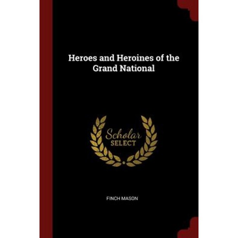 Heroes and Heroines of the Grand National Paperback, Andesite Press