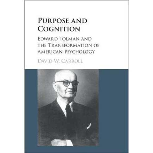 Purpose and Cognition: Edward Tolman and the Transformation of American Psychology Hardcover, Cambridge University Press