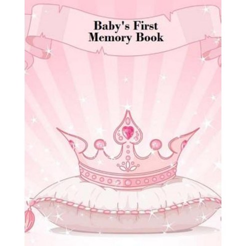 Baby''s First Memory Book: Baby''s First Memory Book; Fit for a Crown Princess Paperback, Createspace Independent Publishing Platform