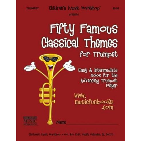 Fifty Famous Classical Themes for Trumpet: Easy and Intermediate Solos for the Advancing Trumpet Player Paperback, Createspace