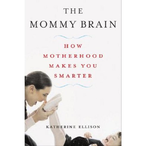 The Mommy Brain: How Motherhood Makes Us Smarter Paperback, Basic Books (AZ)