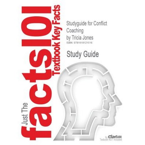 Studyguide for Conflict Coaching by Jones Tricia ISBN 9781412950824 Paperback, Cram101
