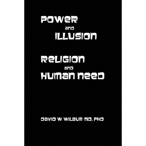 Power and Illusion: Religion and Human Need Paperback, Lulu.com