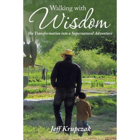 Walking with Wisdom: The Transformation Into a Supernatural Adventure Paperback, WestBow Press