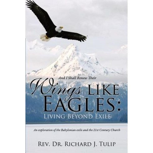 And I Shall Renew Their Wings Like Eagles: Living Beyond Exile Paperback, Xulon Press