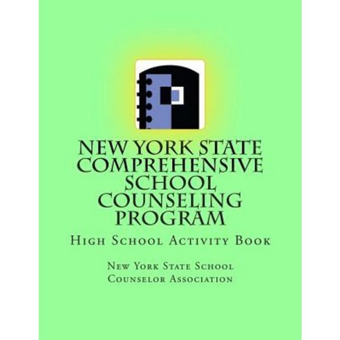 New York State Comprehensive School Counseling Program: High School Activity Book Paperback, Createspace Independent Publishing Platform