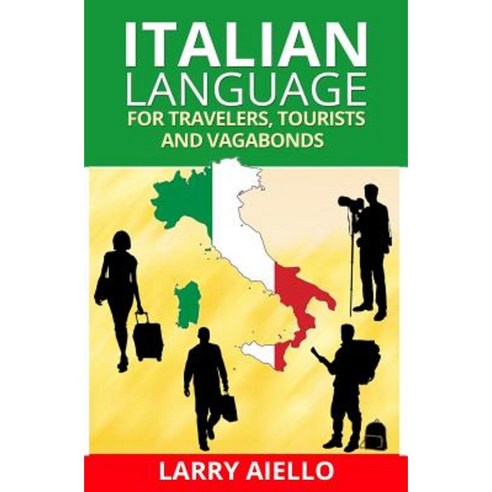 Italian Language for Travelers Tourists and Vagabonds Paperback, Createspace Independent Publishing Platform