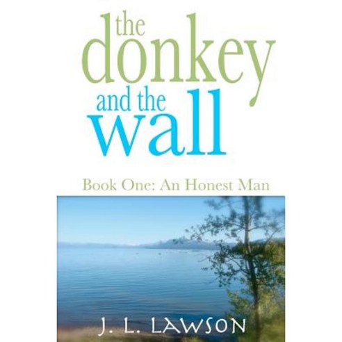 The Donkey and the Wall Book One: An Honest Man Paperback, Createspace Independent Publishing Platform