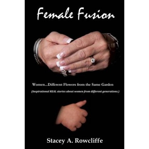 Female Fusion Different Flowers from the Same Garden! Paperback, Xulon Press