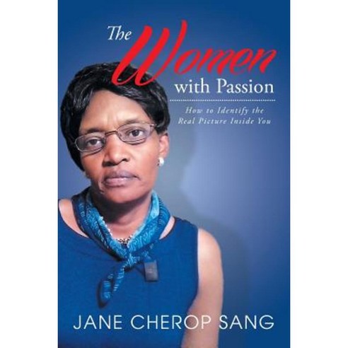 The Women with Passion: How to Identify the Real Picture Inside You Paperback, Xlibris Corporation