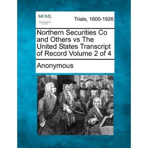 Northern Securities Co and Others Vs the United States Transcript of Record Volume 2 of 4 Paperback, Gale, Making of Modern Law